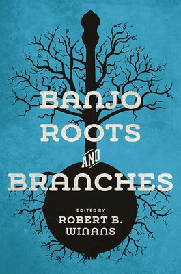 Banjo Roots and Branches by Winans, Robert B.