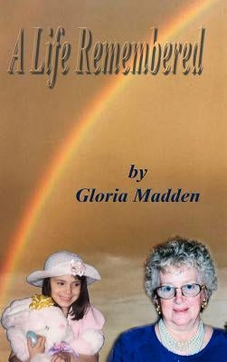 A Life Remembered by Madden, Gloria M.