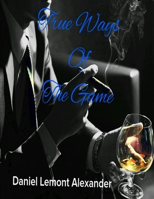 True Ways Of The Game by Alexander, Daniel