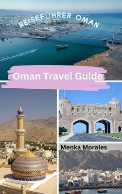 Oman Travel Guide: Reiseführer Oman by Morales, Menka