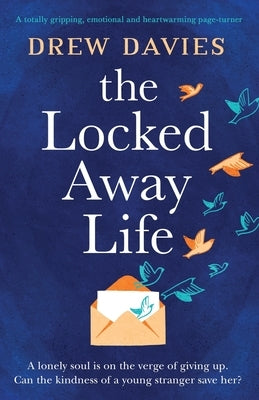The Locked-Away Life: A totally gripping, emotional and heartwarming page-turner by Davies, Drew
