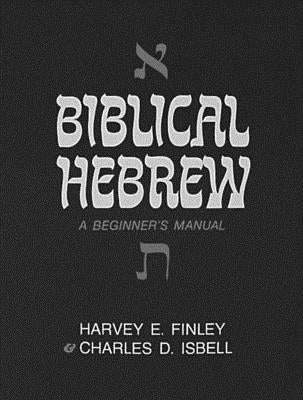 Biblical Hebrew: A Beginner's Manual by Finley, Harvey E.