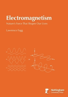 Electromagnetism: Nature's Force That Shapes Our Lives by Fagg, Lawrence