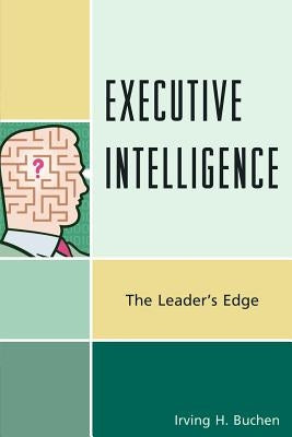 Executive Intelligence: The Leader's Edge by Buchen, Irving H.