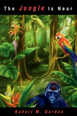 The Jungle Is Near by Gordon, Robert
