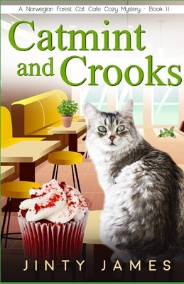 Catmint and Crooks: A Norwegian Forest Cat Café Cozy Mystery - Book 11 by James, Jinty