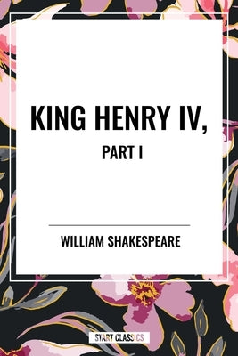 King Henry IV, Part I by Shakespeare, William