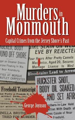 Murders in Monmouth: Capital Crimes from the Jersey Shore's Past by Joynson, George