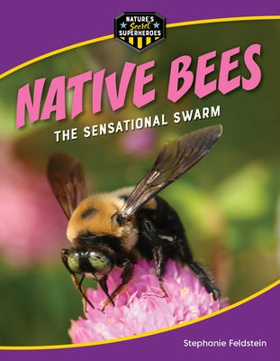 Native Bees: The Sensational Swarm by Feldstein, Stephanie