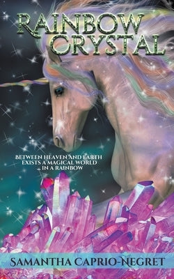 Rainbow Crystal by Caprio-Negret, Samantha