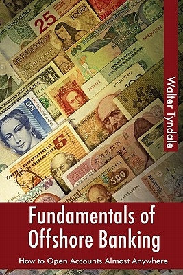 Fundamentals Of Offshore Banking: How To Open Accounts Almost Anywhere by Tyndale, Walter