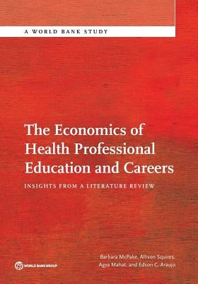 The Economics of Health Professional Education and Careers: Insights from a Literature Review by McPake, Barbara