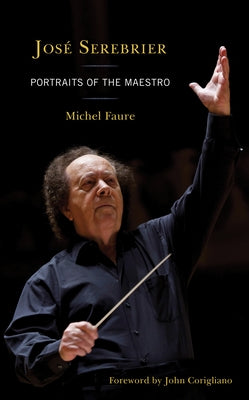 José Serebrier: Portraits of the Maestro by Faure, Michel