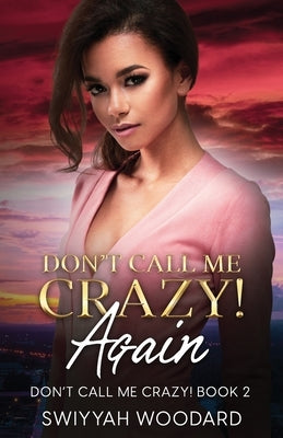 Don't Call Me Crazy! Again by Woodard, Swiyyah Nadirah