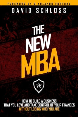 The New MBA: How to Build a Business That You Love and Take Control of Your Finances Without Losing Who You Are by Fortune, D. Arlando