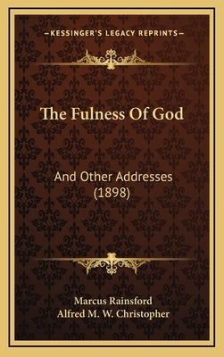The Fulness Of God: And Other Addresses (1898) by Rainsford, Marcus