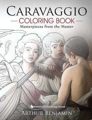 Caravaggio Coloring Book: Masterpieces from the Master by Benjamin, Arthur