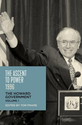 The Ascent to Power 1996: The Howard Government by Frame, Tom
