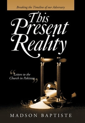 This Present Reality: Breaking the Timeline of Our Adversary by Baptiste, Madson