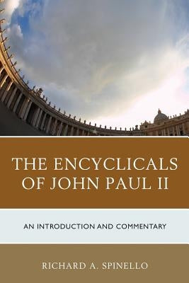 The Encyclicals of John Paul II: An Introduction and Commentary by Spinello, Richard A.