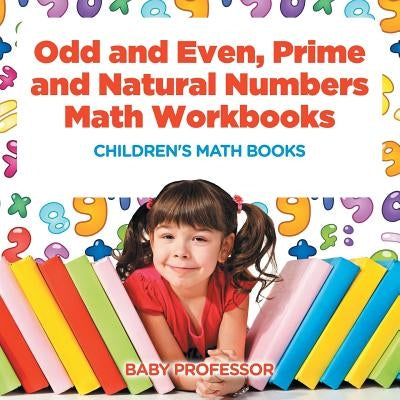 Odd and Even, Prime and Natural Numbers - Math Workbooks Children's Math Books by Baby Professor