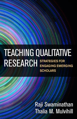 Teaching Qualitative Research: Strategies for Engaging Emerging Scholars by Swaminathan, Raji