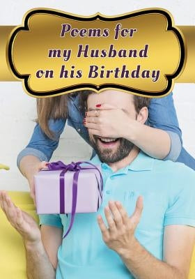 Poems for My Husband on His Birthday: Poetry Written for Your Husband by You, with a Little Help from Us by Writer, You the