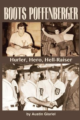 Boots Poffenberger: Hurler, Hero, Hellraiser by Gisriel, Austin