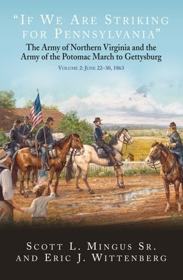 If We Are Striking for Pennsylvania: The Army of Northern Virginia and the Army of the Potomac March to Gettysburg: Volume 2: June 22-30, 1863 by Wittenberg, Eric J.