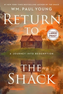 Return to the Shack: A Journey Into Redemption by Young, William P.