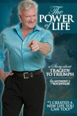 The Power of Life by Rockweiler Sr, Anthony Joseph