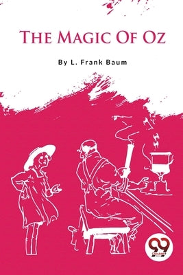 The Magic Of Oz by Baum, L. Frank