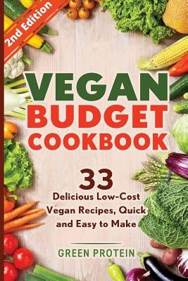 Vegan Budget Cookbook 33 Delicious Low-Cost Vegan Recipes Quick and Easy to Make by Protein, Green