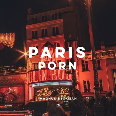 Paris Porn: A Paris Coffee Table Book of Photography by Beckman, Magnus