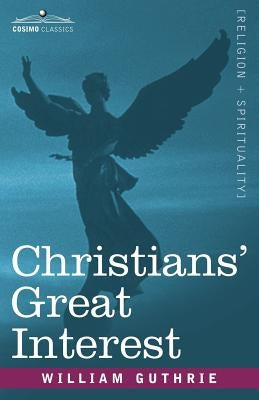 Christians' Great Interest by Guthrie, William