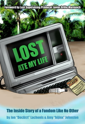 Lost Ate My Life: The Inside Story of a Fandom Like No Other by Lachonis, Jon