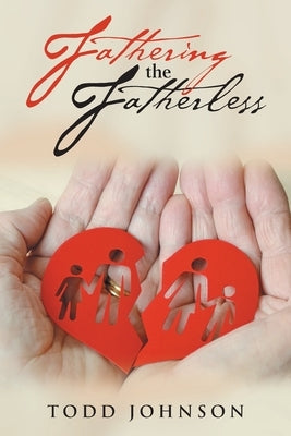 Fathering the Fatherless by Johnson, Todd