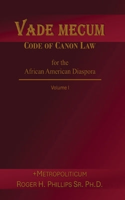Vade Mecum - Code of Canon Law for the African American Diaspora by Phillips, Roger H.