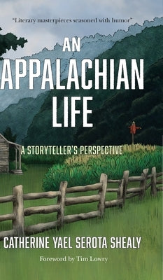 An Appalachian Life: A Storyteller's Perspective by Yael Serota Shealy, Catherine