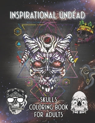 Inspirational Undead Skulls Coloring Book for Adults: Harsh truths directly from the dead for divine inspiration by Publishing, Mind