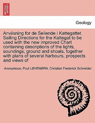 Anviisning for de Seilende I Kattegattet. Sailing Directions for the Kattegat to Be Used with the New Improved Chart Containing Descriptions of the Li by Anonymous