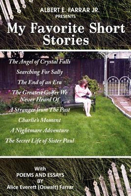 My Favorite Short Stories: With Poems and Essays by Alice Everett (Oswalt) Farrar by Farrar, Albert E., Jr.