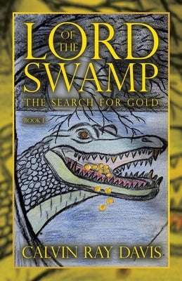 Lord of the Swamp: The Search for Gold by Davis, Calvin Ray