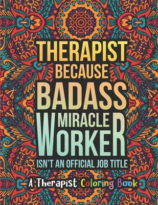 Therapist Coloring Book: A Therapist Life Coloring Book for Adults - A Funny & Inspirational Therapist Adult Coloring Book for Stress Relief & by Press, Therapist Passion