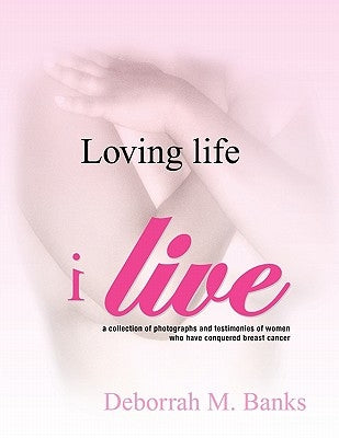 Loving Life, I Live by Banks, Deborrah M.