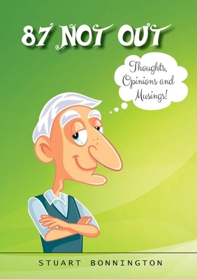 87 Not Out: Thoughts, Opinions and Musings! by Bonnington, Stuart