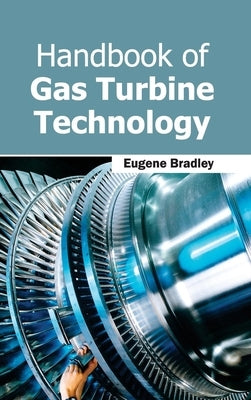 Handbook of Gas Turbine Technology by Bradley, Eugene