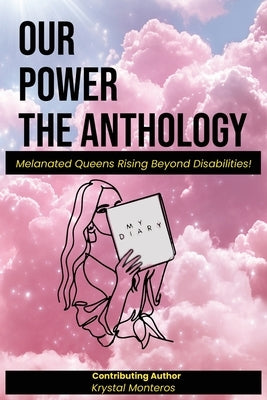 Our Power-The Anthology: Melenated Queens Rising Beyond Disabilities! by Monteros, Krystal