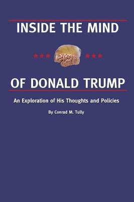 Inside the Mind of Donald Trump by Tully, Conrad M.