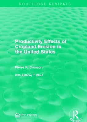 Productivity Effects of Cropland Erosion in the United States by Crosson, Pierre R.